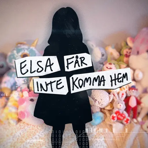 Silhuetten av en flicka framför gossedjur, i montage med texten ”Elsa får inte komma hem”.